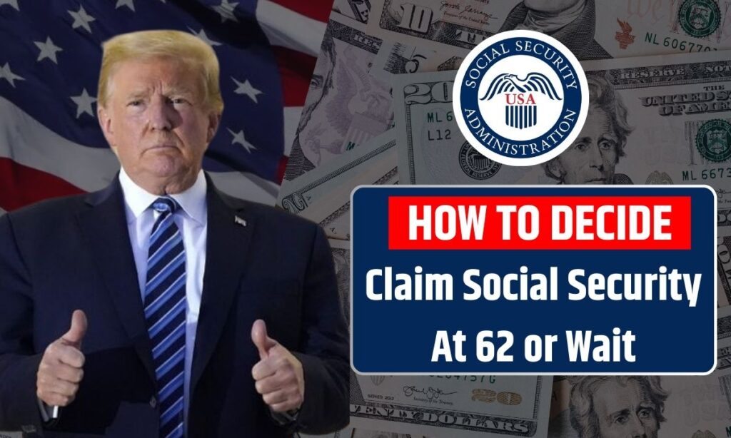Claim Social Security At 62 or Wait